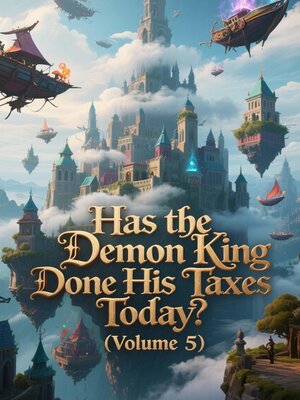 cover image of Has the Demon King Done His Taxes Today? (Volume 5)
